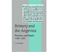 Brittany And the Angevins, Cambridge Studies in Medieval Life and Thought: 4th Series J. A. Everard (Auteur)