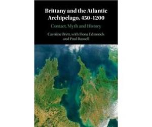 Brittany and the Atlantic Archipelago 4501200 by Caroline University of Cambridge Brett Caroline University of Cambridge Brett (Auteur)