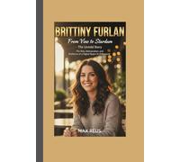 Brittany Furlan: From Vine to Stardom - The Untold Story: The Rise, Reinvention, and Resilience of a Digital Queen in Hollywood