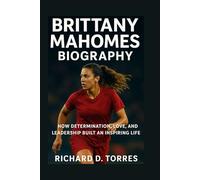 BRITTANY MAHOMES BIOGRAPHY: How Determination, Love, and Leadership Built an Inspiring Life
