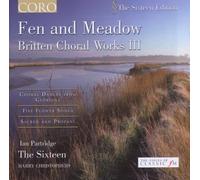 Britten B. - Fen and Meadow: Britten Choral Works, Vol. 3