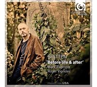 Britten Benjamin - Before life & after. Sonnets of John Donne op.35 - Folksongs. winter words op.52.