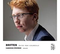 Britten : Suites pour Violoncelle/Cameron Crozman