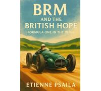 BRM and the British Hope: Formula One in the 1950s