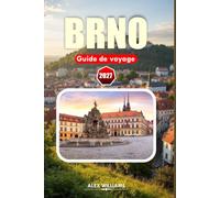 BRNO GUIDE DE VOYAGE 2027: Votre compagnon essentiel pour les monuments historiques, la cuisine locale, les trésors cachés, les excursions d'une ... pour explorer le cœur de la Moravie du Sud