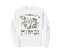 Bro I'm Straight Up Not Having a Good Time Funny Beaver Sweatshirt