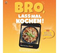 Bro, lass mal kochen! Das easy Kochbuch für Teenager mit 111 viralen Food-Trends aus Social Media - Das perfekte Geschenk für Jugendliche