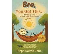 Bro, You Got This.: My Favorite Tools to Boost Mood & Calm Anxiety