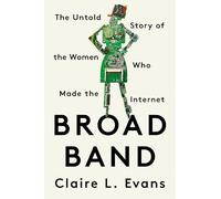 Broad Band: The Untold Story of the Women Who Made the Internet