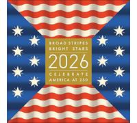 Broad Stripes Bright Stars 2026 Wall Calendar: Celebrate America at 250