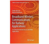 Broadband Wireless Communications For Railway Applications : For Onboard Internet Access And Other Applications