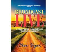 Broadcast Live 71 true stories, including some I'd just as soon forget - Steve Vogel - BookBaby - ebook (ePub) - Livre
