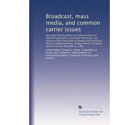 Broadcast, mass media, and common carrier issues: Oversight hearing before the Subcommittee on Telecommunications, Consumer Protection, and Finance of ... Congress, second session, December 1, 1982