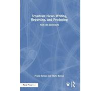 Broadcast News Writing, Reporting, and Producing