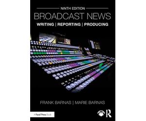 Broadcast News Writing, Reporting, and Producing
