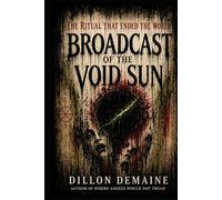 Broadcast of the Void Sun: The Ritual that Ended the World