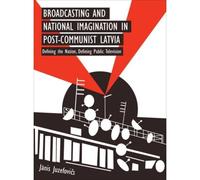 Broadcasting And National Imagination In Post-Communist Latvia