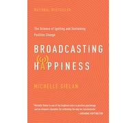 Broadcasting Happiness: The Science of Igniting and Sustaining Positive Change