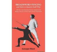 Broadsword Fencing and Stick or Quarter-Staff Play - After the Latest European Practice Adopted in the Military Schools of France Italy and the United States - [Version Originale] Guiseppe Riboni (Aut