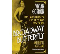 Broadway Butterfly: Vivian Gordon: The Lady Gangster of Jazz Age New York