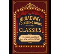 Broadway Coloring Book: Volume 1: A Tribute to the Golden Age of Musicals