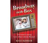 Broadway in the Box by Kessler Kelly Associate Professor of Communication Associate Professor of Communication DePaul University Hardcover Book Kessler Kelly Associate Professor of Communication Assoc