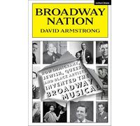 Broadway Nation: How Immigrant, Jewish, Queer, and Black Artists invented the Broadway Musical