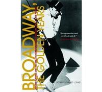 Broadway, the Golden Years Robert Emmet Long (Auteur)