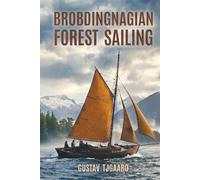 Brobdingnagian Forest Sailing: A 1940s Maritime Memoir of Sailing, Survival, and Philosophy in the Alaskan Wilderness