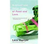Broccoli and Other Tales of Food and Love Lara Vapnyar (Auteur)