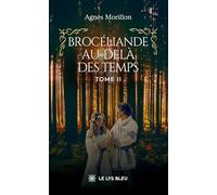 Brocéliande au-delà des temps: Tome II