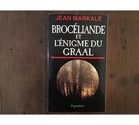 Brocéliande et l'énigme du Graal