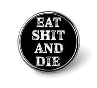 Broche émaillée « Mange de la merde et crève », insigne à épingler pour sacs à dos et chapeaux, mignonne et drôle, 2,5 cm