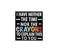 Broche en émail « I Have Neither Time Nor Crayons » - Proverbe sarcastique cadeau pour amis