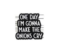 Broche en émail noir avec inscription « One Day I'm Gonna Make the Onions Cry » pour sacs à dos