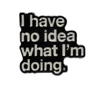 Broche en métal chromé noir «I have no idea what I'm doing» - Pin émaillé à la main blanc - Idée cadeau amusante - Accessoire sac à dos, veste, sac - unisexe - Made in Italy