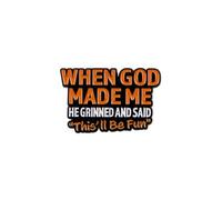 Broche humoristique en émail avec inscription « When God Made Me He Grinned And Said This'll Be » - Cadeau fantaisie chrétien pour les croyants, sac à dos, chapeau et sac