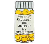 Broche pour pilulier fantaisie « You Have Exceeded the Limits of My Medication », taille moyenne, en métal de zinc, sans pierre précieuse, taille moyenne, sans pierre précieuse