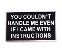 Broche pour sac à dos « You Couldn't Handle Me Even If I Came With Instructions », Acier inoxydable, Sans pierre précieuse