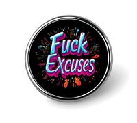 Broche ronde « Fuck Excuses », badge de cravate, kit d'épingles commémoratives en métal pour chapeau, chemise, vêtements, sacs, décoration