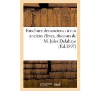 Brochure Des Anciens: À Nos Anciens Élèves, Discours De M. Jules Delahaye, Impressions: Et Souvenirs D'un Voyage À Lourdes