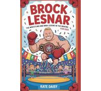 Brock Lesnar: The wrestling and MMA legend in the making for kids