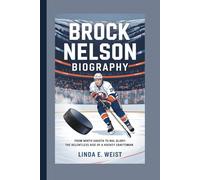 BROCK NELSON BIOGRAPHY: From North Dakota to NHL Glory: The Relentless Rise of a Hockey Craftsman