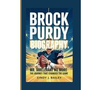 BROCK PURDY BIOGRAPHY: Mr. Irrelevant No More - The Journey That Changed the Game