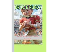 Brock Purdy Children's Book: From the Last Draft Pick to 49ers Star Quarterback