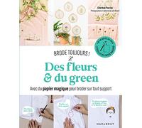 Brode toujours - Des fleurs & du green: Avec du papier magique pour broder sur tout support