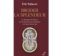 Broder la splendeur: La théologie chrétienne de l'ornement dans l'Antiquité et le Haut Moyen Âge