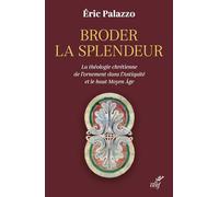 Broder la splendeur: La théologie chrétienne de l'ornement dans l'Antiquité et le Haut Moyen Âge