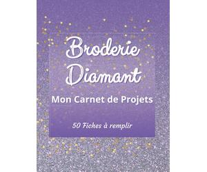 Broderie Diamant Mon Carnet de Projets 50 Fiches à remplir: Journal de Suivi pour les passionnés de Diamond Painting | Planificateur Peinture Diamant ... créations | 21.59 cm x 27.94 cm (8.5" x 11")