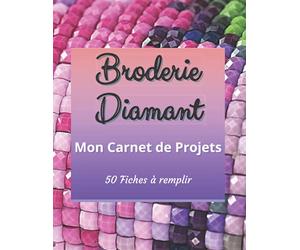 Broderie Diamant Mon Carnet de Projets 50 Fiches à remplir: Journal de Suivi pour les passionnés de Diamond Painting | Planificateur Peinture Diamant ... créations | 21.59 cm x 27.94 cm (8.5" x 11")
